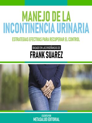 cover image of Manejo De La Incontinencia Urinaria--Basado En Las Enseñanzas De Frank Suarez